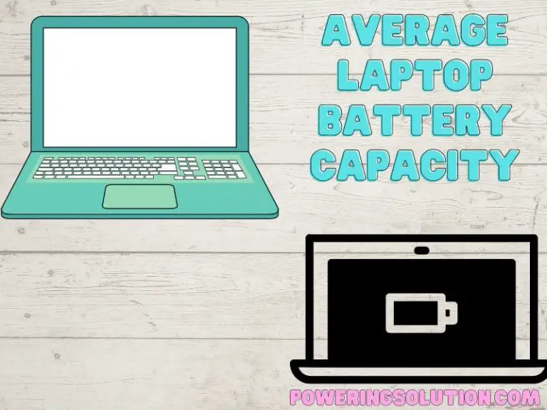 Average Laptop Battery Capacity (The Answer is Here) Powering Solution