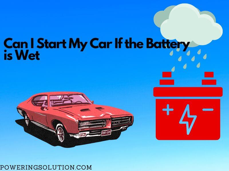 can i start my car if the battery is wet