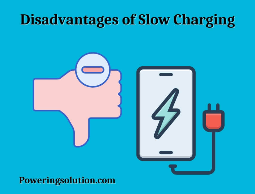 disadvantages of slow charging