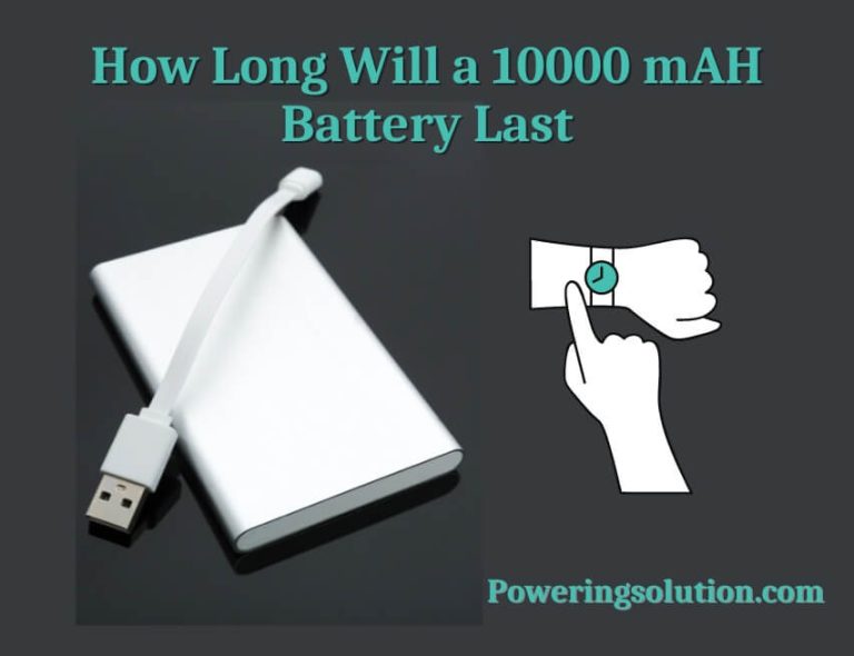 How Long Will a 10000 mAh Battery Last? (How Long Does It Take to