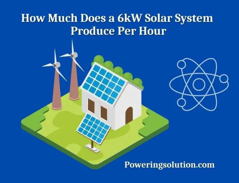 How Much Does A 6Kw Solar System Produce Per Hour? (Full Analysis ...