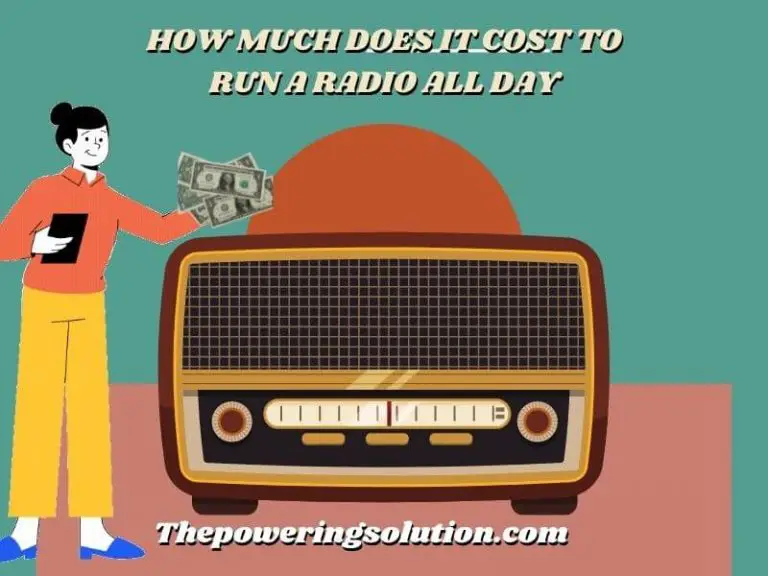 How Much Does It Cost to Run a Radio All Day (Calculate Now) Powering