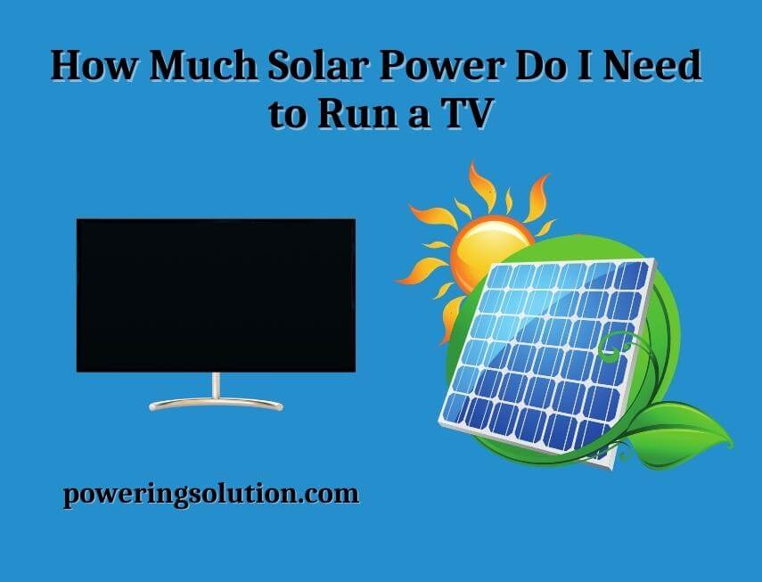 how much solar power do i need to run a tv