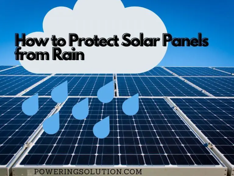 How to Protect Solar Panels from Rain (Effective Solution) Powering