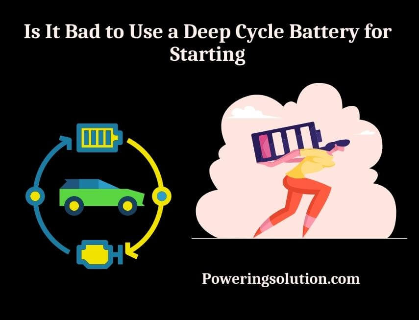 is it bad to use a deep cycle battery for starting