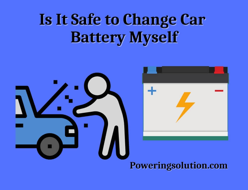 is it safe to change car battery myself