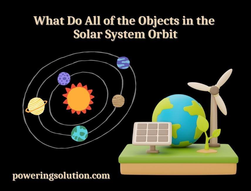 what do all of the objects in the solar system orbit