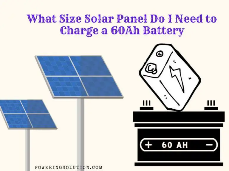 What Size Solar Panel Do I Need to Charge a 60Ah Battery (Solved) Powering Solution