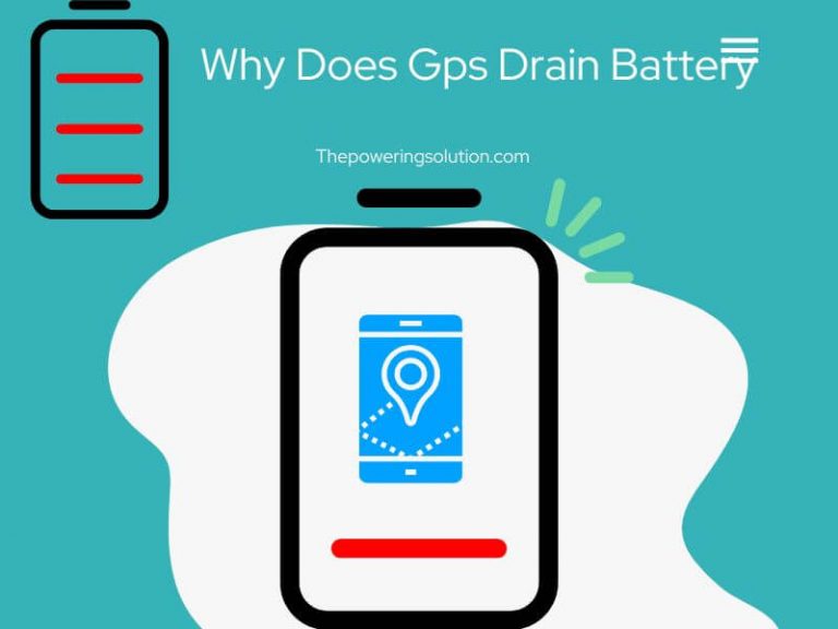 Why Does GPS Drain Battery (Battery Draining Solution) Powering Solution
