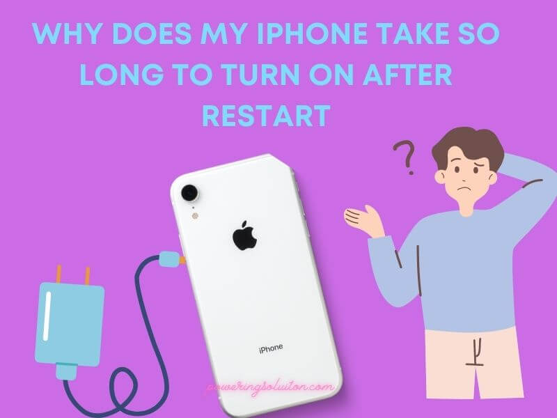 why does my iphone take so long to turn on after restart