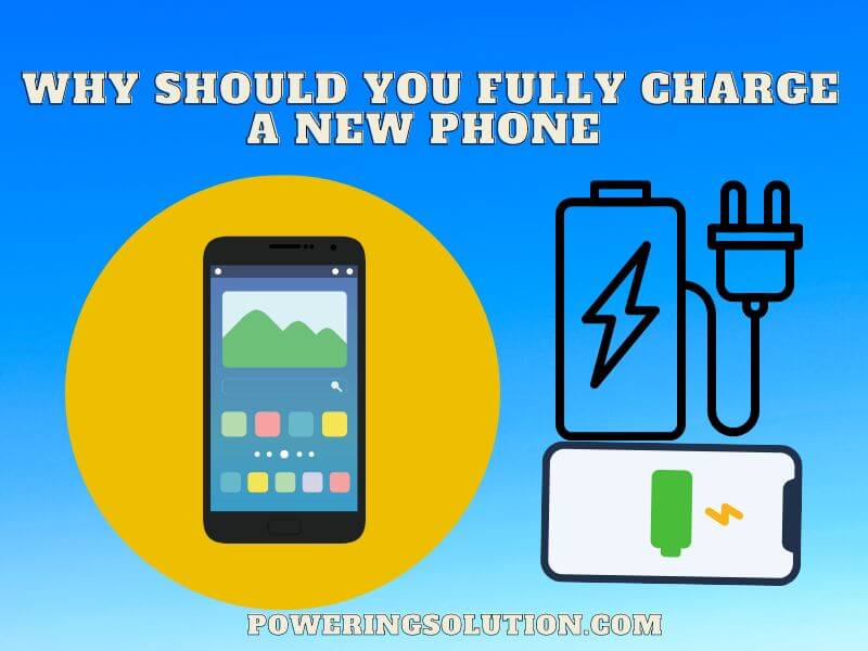 why should you fully charge a new phone