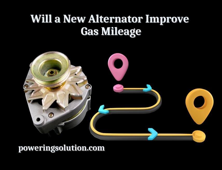 will a new alternator improve gas mileage
