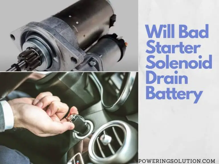 Will Bad Starter Solenoid Drain Battery (Fix Your Car) Powering Solution