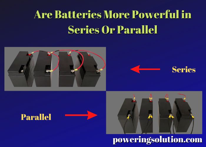 are batteries more powerful in series or parallel