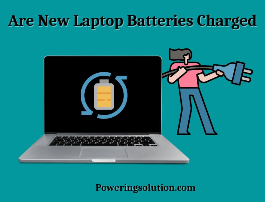 are new laptop batteries charged