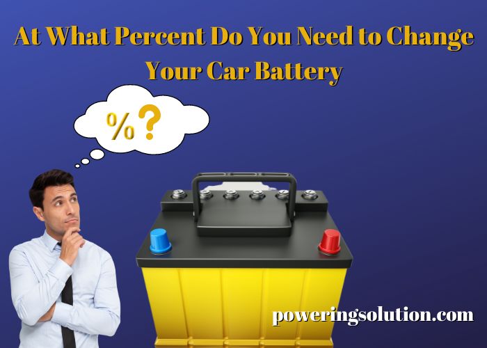 at what percent do you need to change your car battery