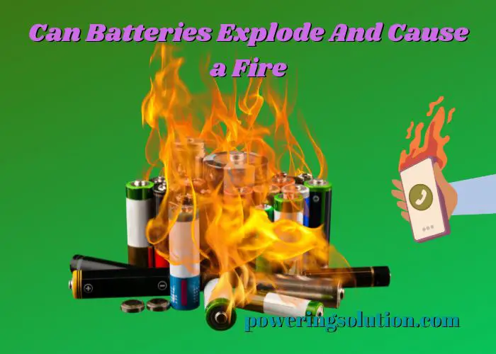 can batteries explode and cause a fire