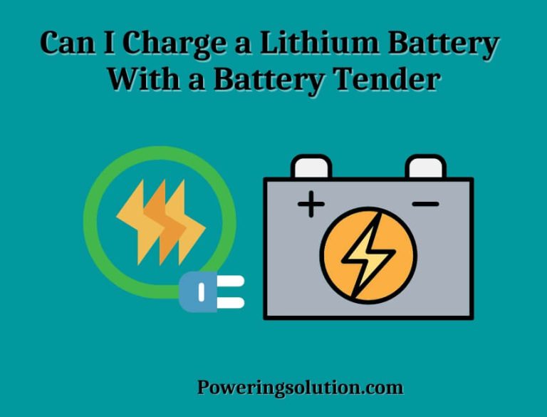 Can I Charge a Lithium Battery With a Battery Tender? Powering Solution