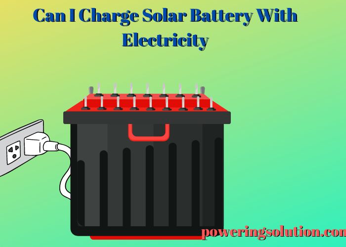 can i charge solar battery with electricity