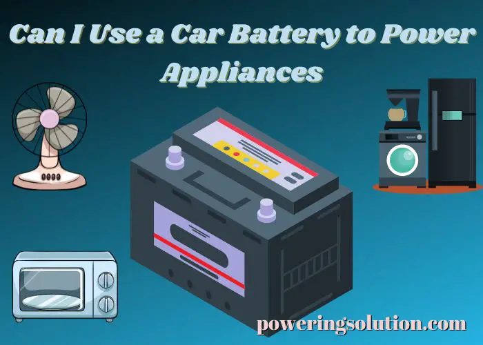 can i use a car battery to power appliances