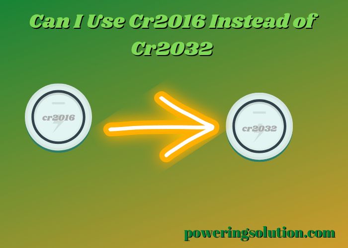 can i use cr2016 instead of cr2032