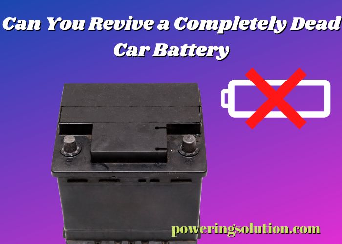 can you revive a completely dead car battery
