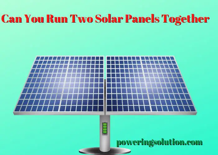 can you run two solar panels together