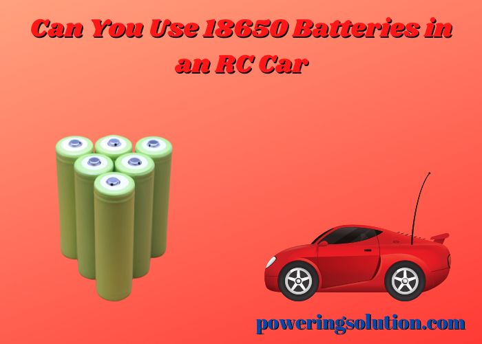 can you use 18650 batteries in an rc car