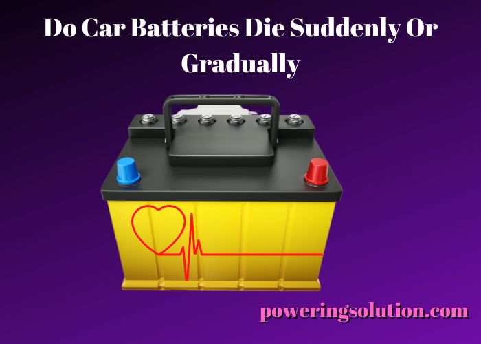 do car batteries die suddenly or gradually