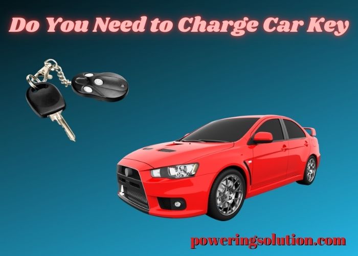 do you need to charge car key