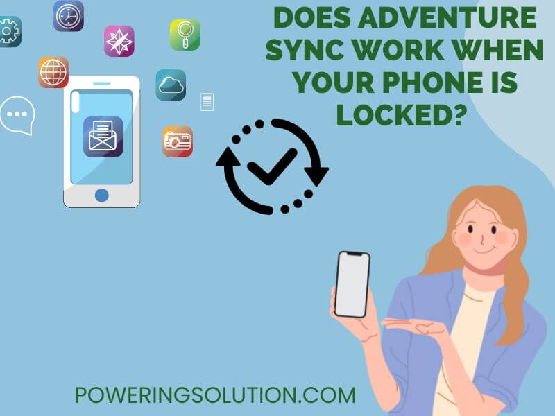 does adventure sync work when your phone is locked