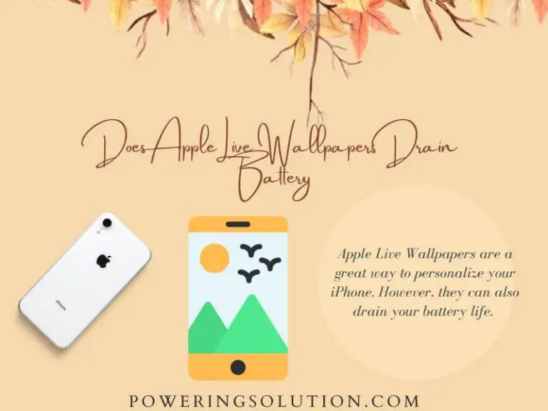 Does Apple Live Wallpapers Drain Battery? (Answered) Powering Solution