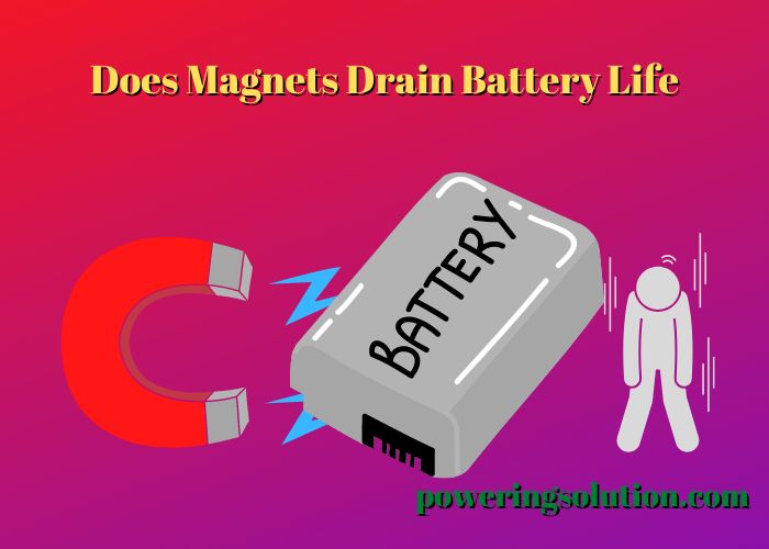 does magnets drain battery life