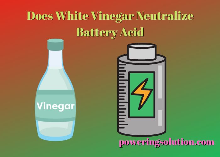 does white vinegar neutralize battery acid