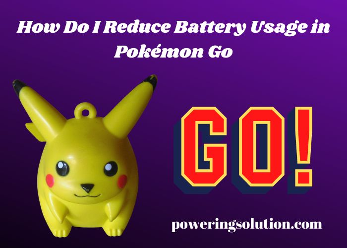 how do i reduce battery usage in pokémon go