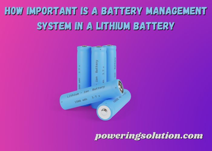how important is a battery management system in a lithium battery
