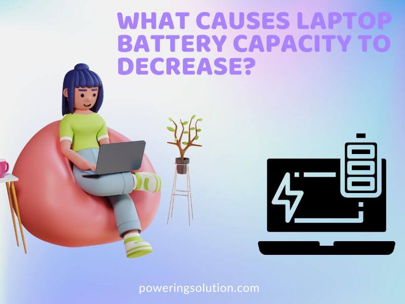 what causes laptop battery capacity to decrease