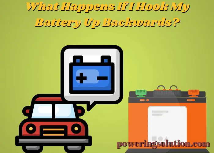 what-happens-if-i-hook-my-battery-up-backwards-powering-solution