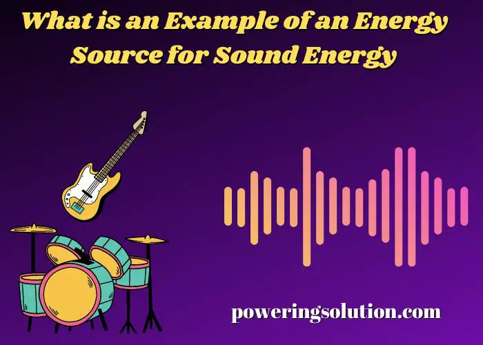 what is an example of an energy source for sound energy