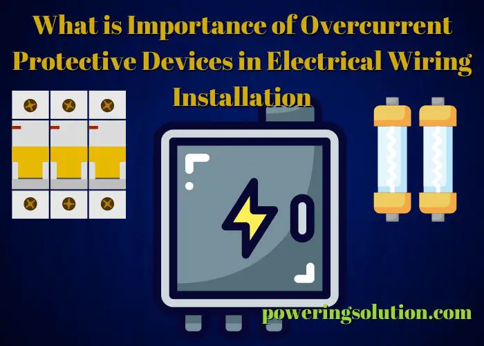 what is the importance of overcurrent protective devices in electrical wiring installation