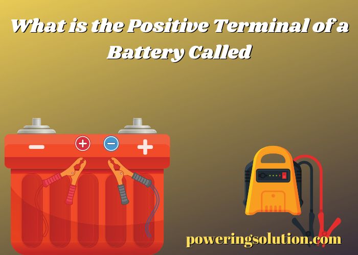 what is the positive terminal of a battery called