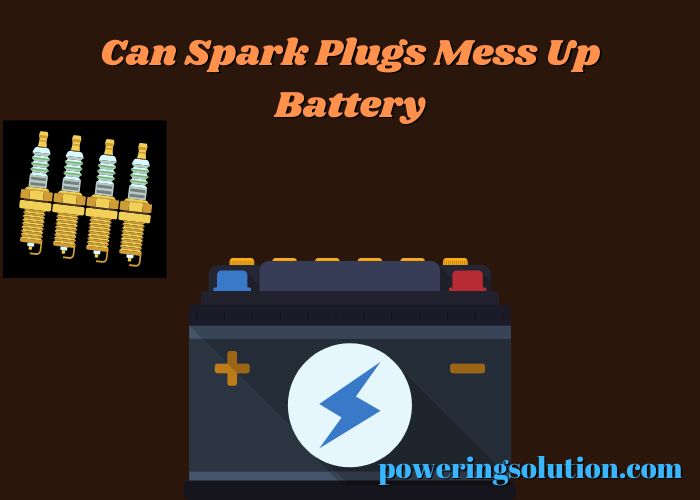 can spark plugs mess up battery