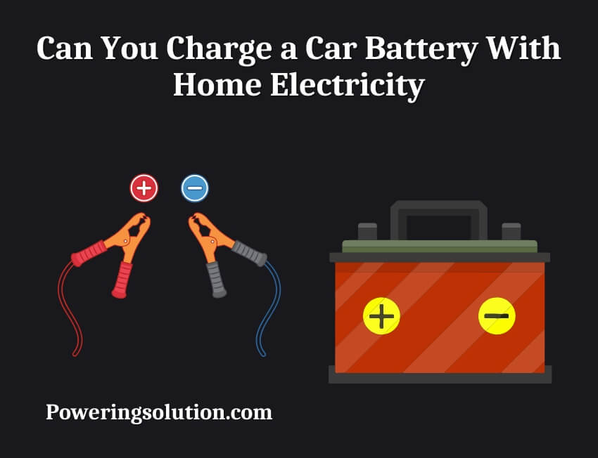 can you charge a car battery with home electricity