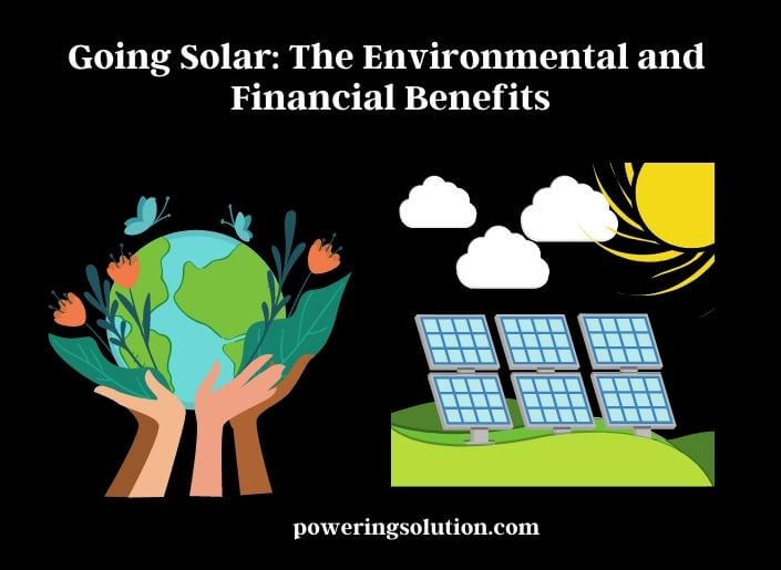 going solar the environmental and financial benefits