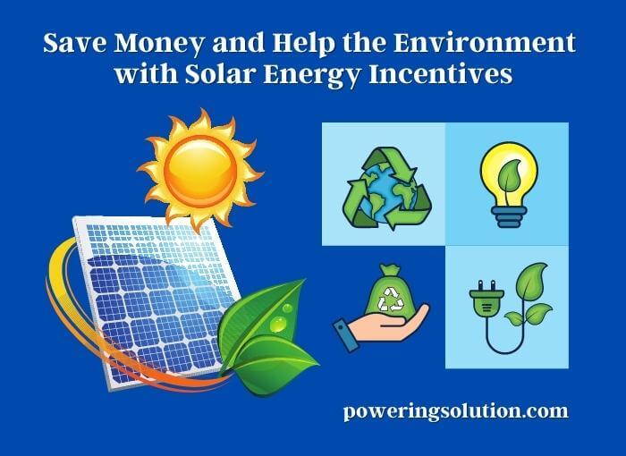 save money and help the environment with solar energy incentives