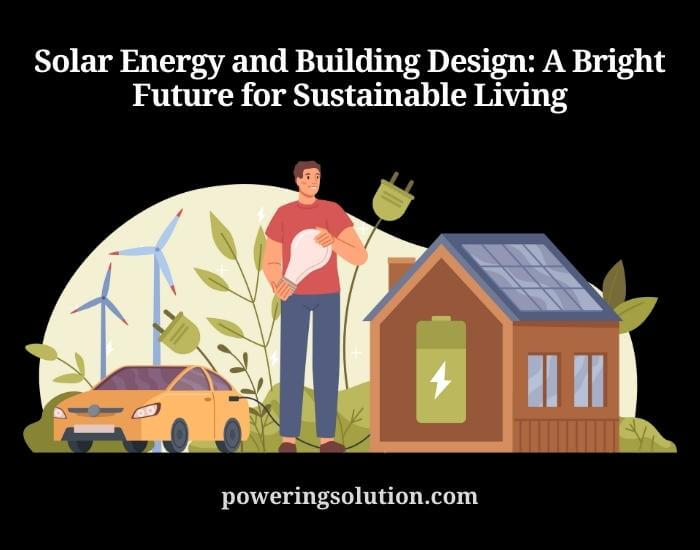 solar energy and building design a bright future for sustainable living