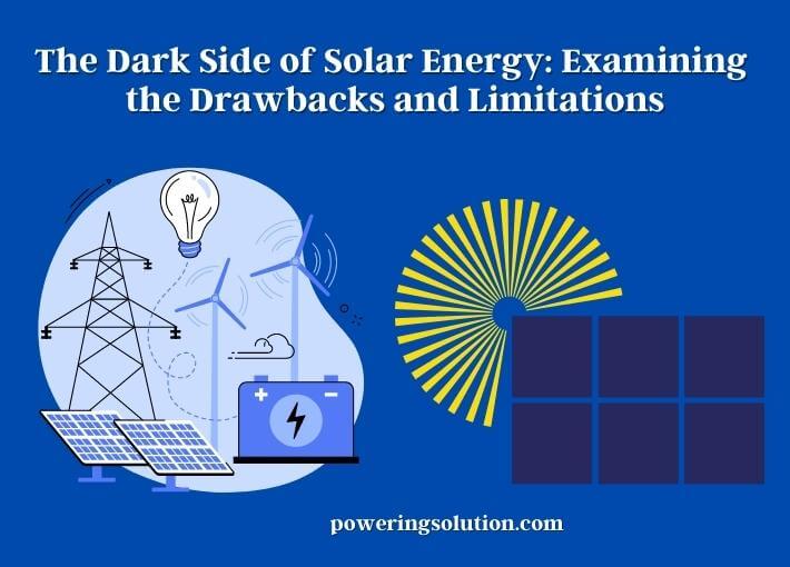 the dark side of solar energy examining the drawbacks and limitations