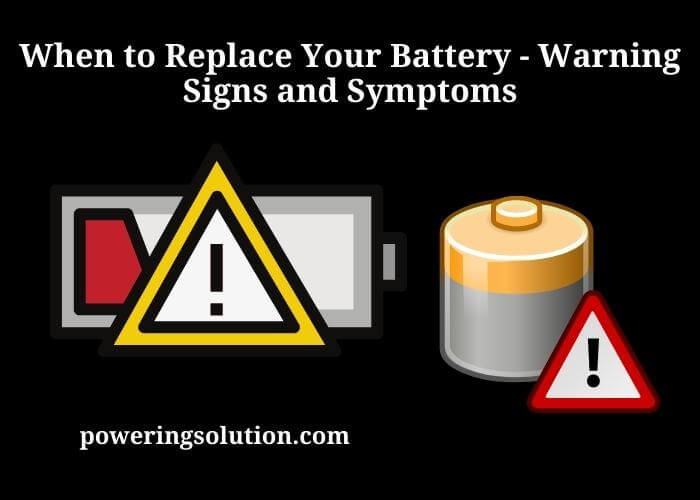 when to replace your battery - warning signs and symptoms