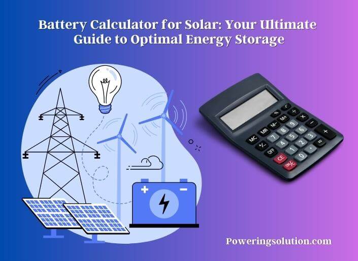 battery calculator for solar your ultimate guide to optimal energy storage