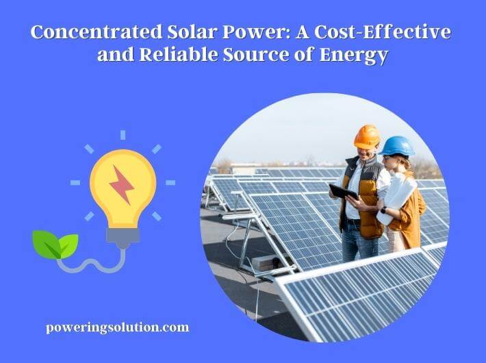 concentrated solar power a cost-effective and reliable source of energy